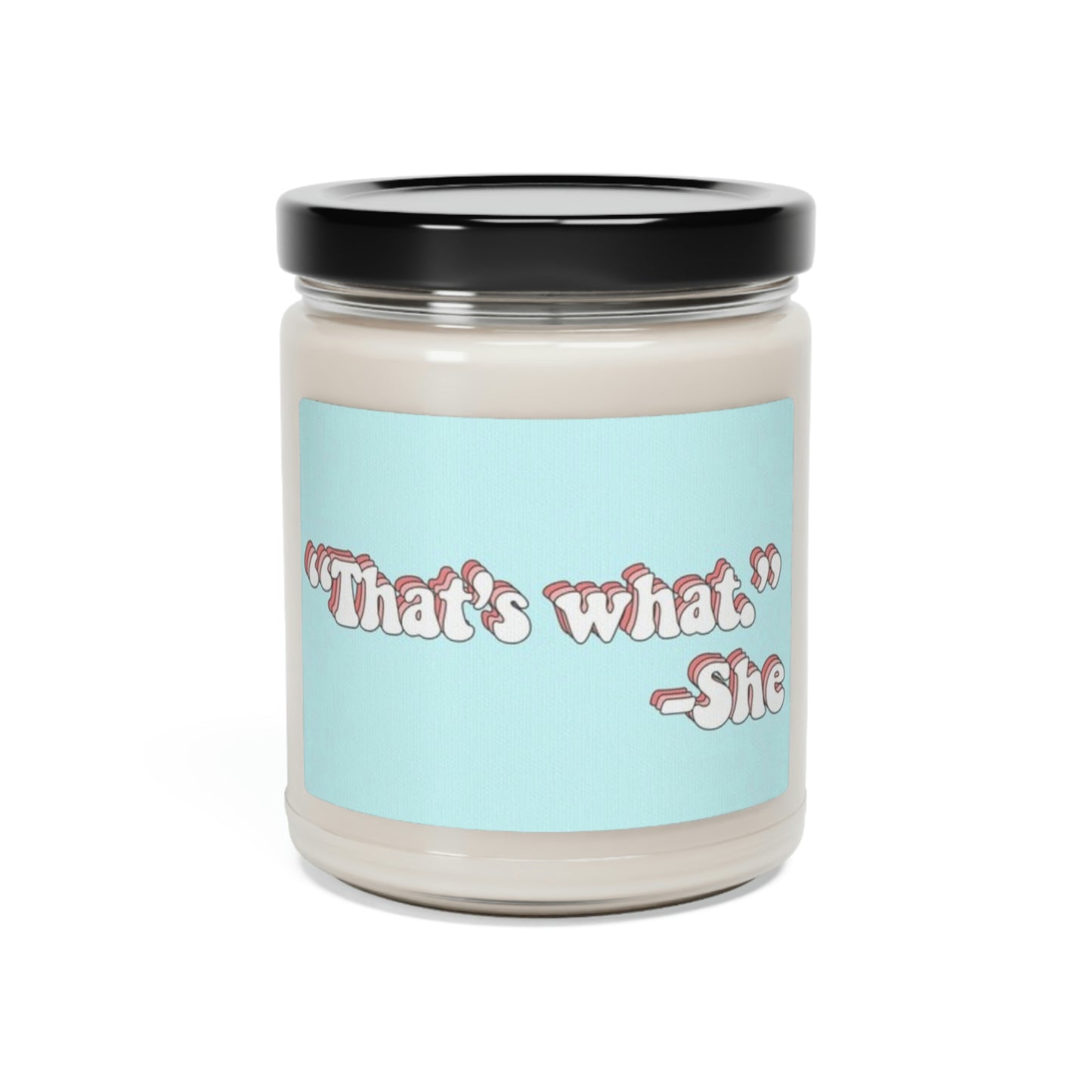 That's What - Scented Soy Candle